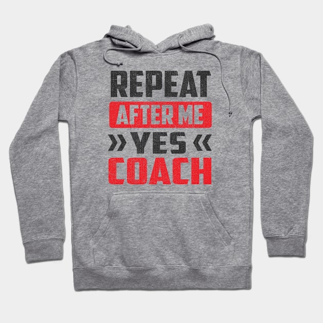 Repeat After Me Yes Coach Hoodie by TheDesignDepot